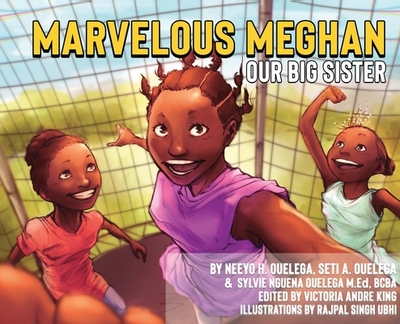 Marvelous Meghan Our Big Sister - Ouelega, Neeyo H, and Ouelega, Seti A, and Ouelega, Sylvie N