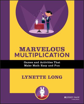 Marvelous Multiplication: Games and Activities That Make Math Easy and Fun - Long, Lynette, Ph.D.