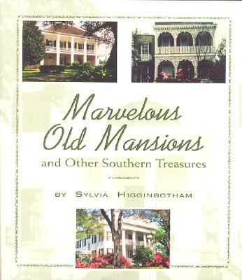 Marvelous Old Mansions: And Other Southern Treasures - Higginbotham, Sylvia