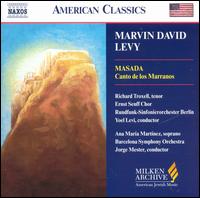 Marvin David Levy: Masada; Canto de los Marranos - Ana Mara Martnez (soprano); Richard Troxell (tenor); Vale Rideout (tenor); BBC Singers (choir, chorus);...
