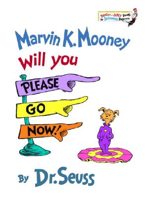 Marvin K. Mooney Will You Please Go Now! - Dr Seuss