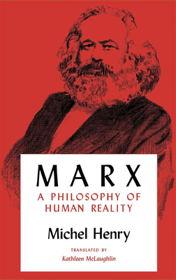 Marx: A Philosophy of Human Reality - Henry, Michel, MD, and McLaughlin, Kathleen (Translated by)