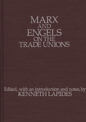 Marx and Engels on the Trade Unions - Marx, Karl, and Lapides, Kenneth (Editor)