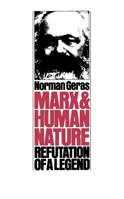 Marx and Human Nature: Refutation of a Legend - Geras, Norman