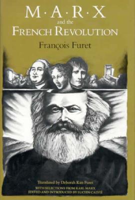 Marx and the French Revolution - Furet, Fran?ois, and Calvie, Lucien (Editor), and Furet, Deborah (Translated by)