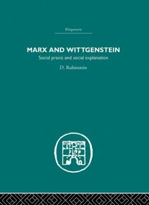 Marx and Wittgenstein: Social Praxis and Social Explanation - Rubinstein, D.