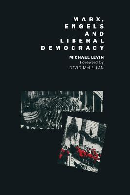 Marx, Engels and Liberal Democracy - Levin, Michael, and McLellan, Davpd (Foreword by)