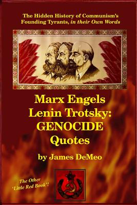 Marx Engels Lenin Trotsky: GENOCIDE QUOTES: The Hidden History of Communism's Founding Tyrants, in their Own Words - DeMeo, James