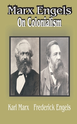 Marx Engles: On Colonialism - Marx, Karl, and Marx, Carl, and Engels, Friedrich