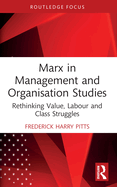 Marx in Management and Organisation Studies: Rethinking Value, Labour and Class Struggles