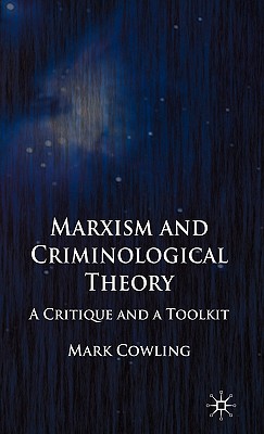 Marxism and Criminological Theory: A Critique and a Toolkit - Cowling, Mark