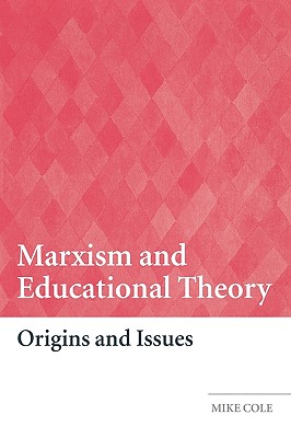 Marxism and Educational Theory: Origins and Issues - Cole, Mike