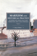 Marxism and Historical Practice (Vol. I): Interpretive Essays on Class Formation and Class Struggle