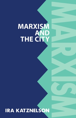 Marxism and the City - Katznelson, Ira, Professor