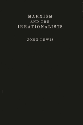 Marxism and the Irrationalists. - Lewis, John, and Unknown