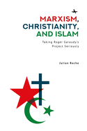 Marxism, Christianity, and Islam: Taking Roger Garaudy's Project Seriously