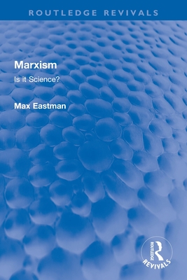 Marxism: Is It Science? - Eastman, Max