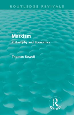 Marxism (Routledge Revivals): Philosophy and Economics - Sowell, Thomas