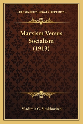 Marxism Versus Socialism (1913) - Simkhovitch, Vladimir G