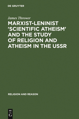 Marxist-Leninist 'Scientific Atheism' and the Study of Religion and Atheism in the USSR - Thrower, James