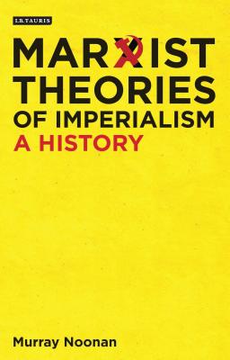 Marxist Theories of Imperialism: A History - Noonan, Murray