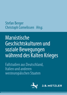 Marxistische Geschichtskulturen Und Soziale Bewegungen Whrend Des Kalten Krieges: Fallstudien Aus Deutschland, Italien Und Anderen Westeuropischen Staaten