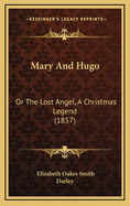 Mary and Hugo: Or the Lost Angel, a Christmas Legend (1857)