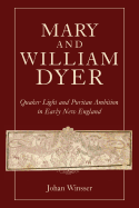 Mary and William Dyer: Quaker Light and Puritan Ambition in Early New England