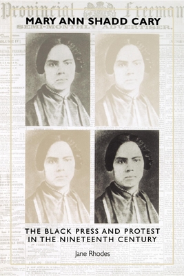 Mary Ann Shadd Cary: The Black Press and Protest in the Nineteenth Century - Rhodes, Jane