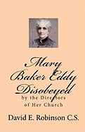 Mary Baker Eddy Disobeyed: By the Directors of Her Church