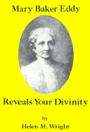 Mary Baker Eddy Reveals Your Divinity - Wright, Helen M