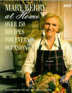 Mary Berry at Home: Over 150 Recipes for Every Occasion - Berry, Mary