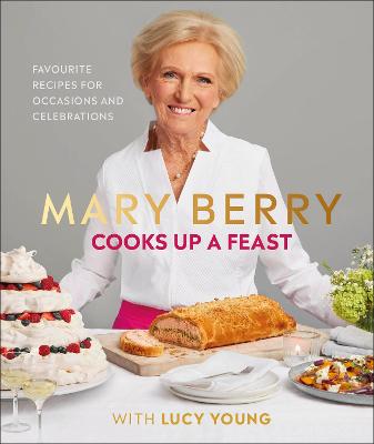 Mary Berry Cooks Up A Feast: Favourite Recipes for Occasions and Celebrations - Berry, Mary, and Young, Lucy