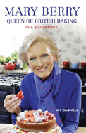 Mary Berry - Queen of British Baking: The Biography