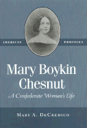 Mary Boykin Chesnut: A Confederate Woman's Life - Decredico, Mary A