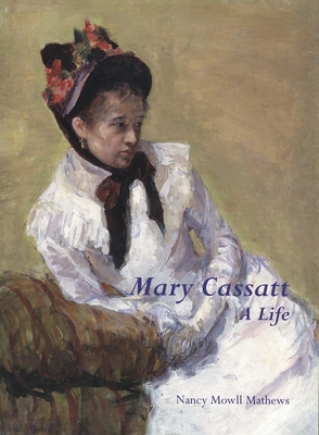 Mary Cassatt: A Life - Mathews, Nancy Mowll, Professor