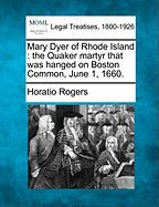 Mary Dyer of Rhode Island: The Quaker Martyr That Was Hanged on Boston Common, June 1, 1660