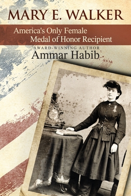 Mary Edwards Walker: America's Only Female Medal of Honor Recipient - Habib, Ammar