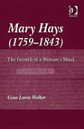 Mary Hays, (1759-1843): The Growth of a Woman's Mind - Walker, Gina Luria