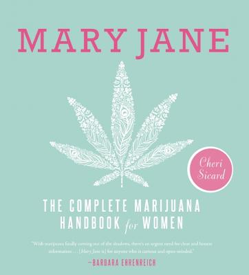 Mary Jane: The Complete Marijuana Handbook for Women - Sicard, Cheri