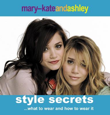 Mary-Kate and Ashley Style Secrets - Olsen, Mary-Kate, and Olsen, Ashley