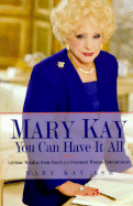 Mary Kay: You Can Have It All: Lifetime Wisdom from America's Foremost Woman Entrepreneur
