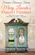 Mary Lincoln's Flannel Pajamas: And Other Stories from the First Ladies' Closet