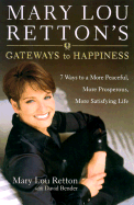 Mary Lou Retton's Gateways to Happiness: 7 Ways to a More Peaceful, More Prosperous, More Satisfying Life - Retton, Mary Lou, and Bender, David