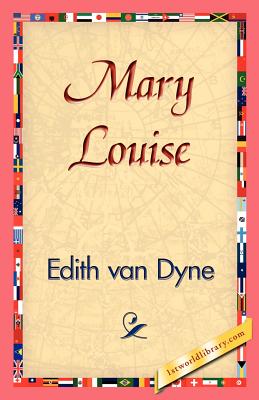 Mary Louise - Van Dyne, Edith, and 1stworld Library (Editor)