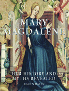 Mary Magdalene: Her History and Myths Revealed