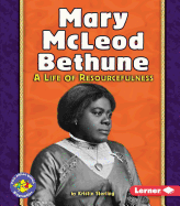 Mary McLeod Bethune: A Life of Resourcefulness