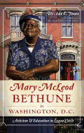 Mary McLeod Bethune in Washington, D.C.: Activism and Education in Logan Circle