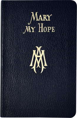 Mary My Hope: A Manual of Devotion to God's Mother and Ours - Lovasik, Lawrence G, Reverend, S.V.D.