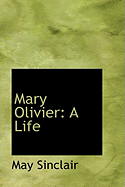 Mary Olivier: A Life - Sinclair, May